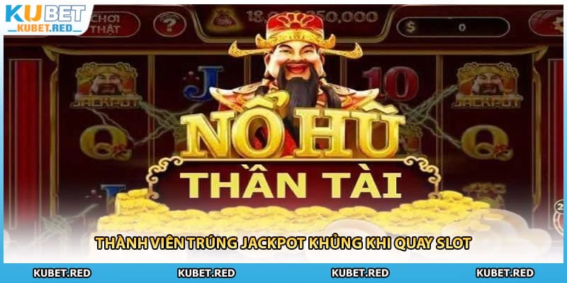 Thành viên trúng jackpot khủng khi quay slot